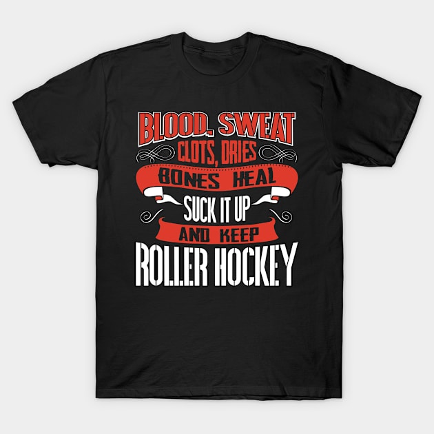 Blood Sweat clots dries. Shut up and keep Roller Hockey T-Shirt by Anfrato